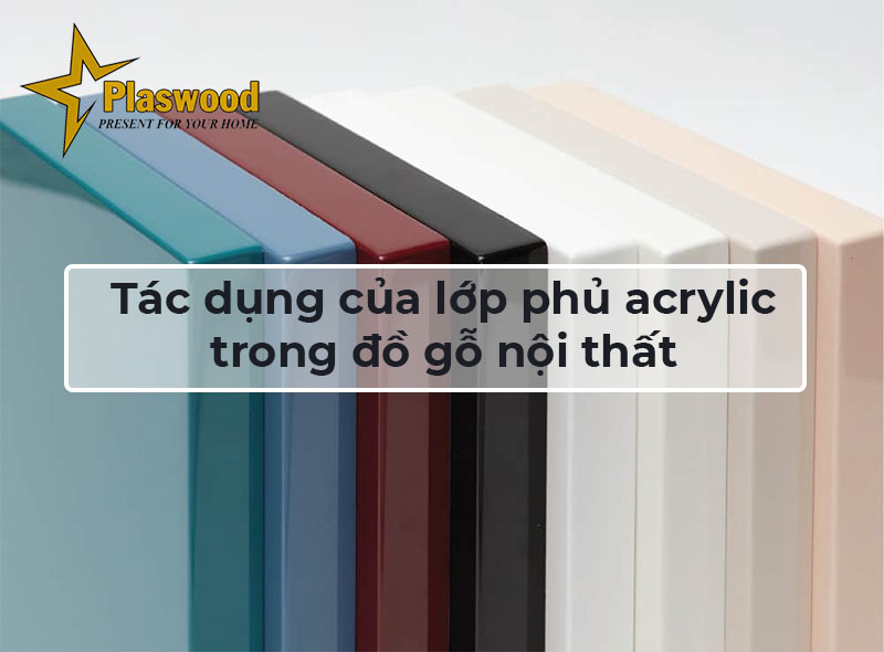 Tác dụng của lớp phủ acrylic trong đồ gỗ nội thất