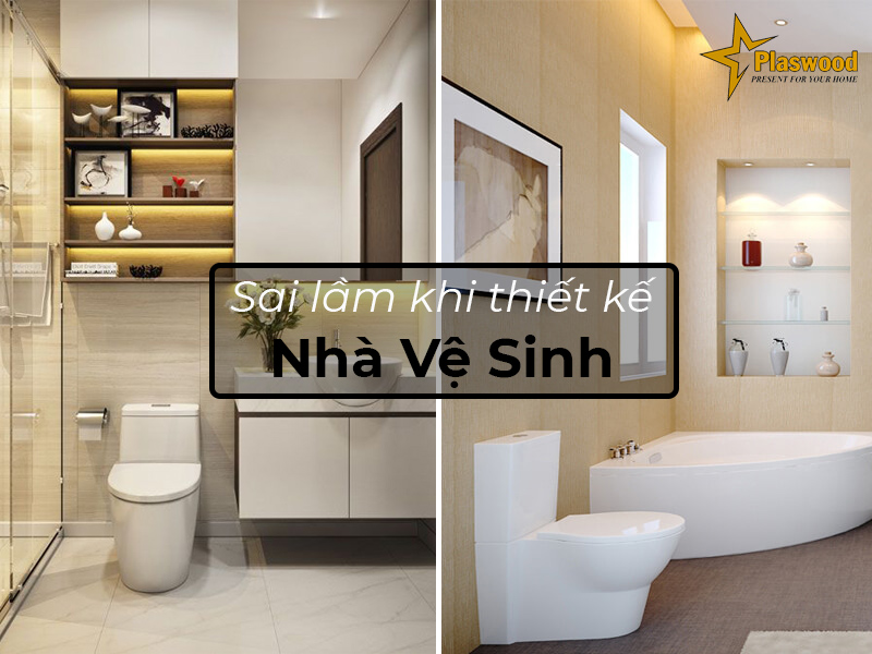 Những sai lầm khi thiết kế nhà vệ sinh thường mắc phải!