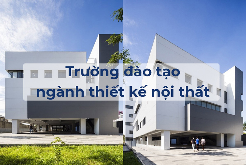 Các trường đào tạo ngành thiết kế nội thất hàng đầu hiện nay