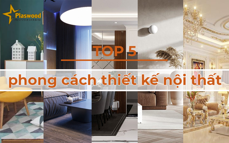 Top 5 phong cách thiết kế nội thất