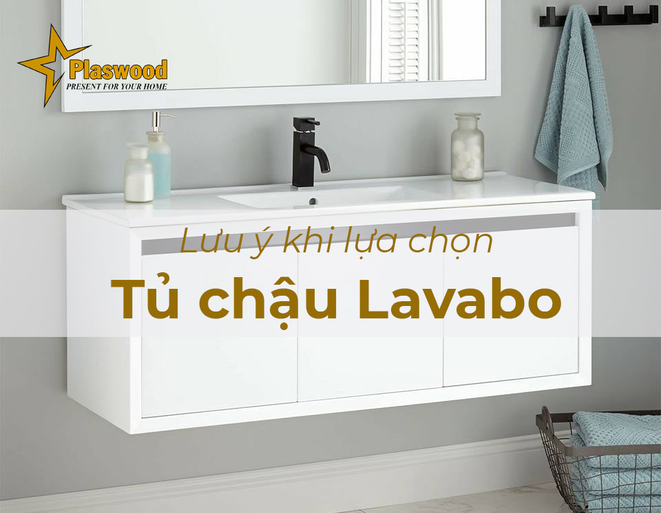 Các lưu ý khi lựa chọn tủ chậu lavabo