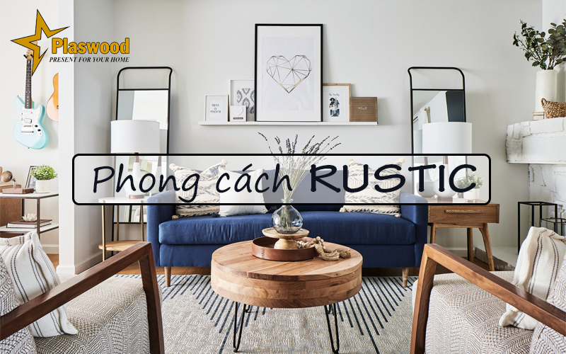 Phong cách thiết kế nội thất Rustic