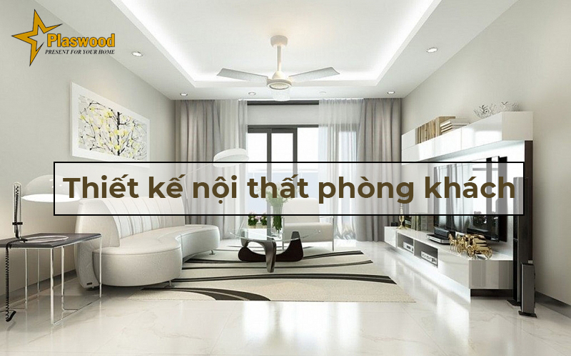 Lưu ý thiết kế nội thất phòng khách